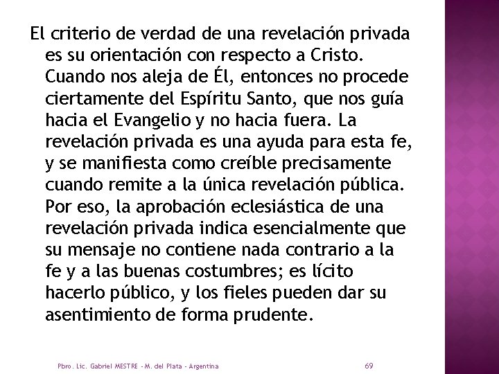 El criterio de verdad de una revelación privada es su orientación con respecto a