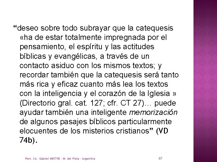 “deseo sobre todo subrayar que la catequesis «ha de estar totalmente impregnada por el