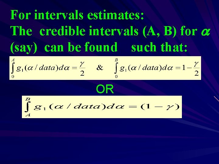 For intervals estimates: The credible intervals (A, B) for (say) can be found such