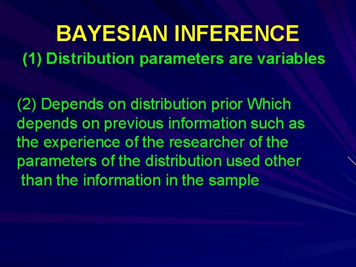 BAYESIAN INFERENCE (1) Distribution parameters are variables (2) Depends on distribution prior Which depends