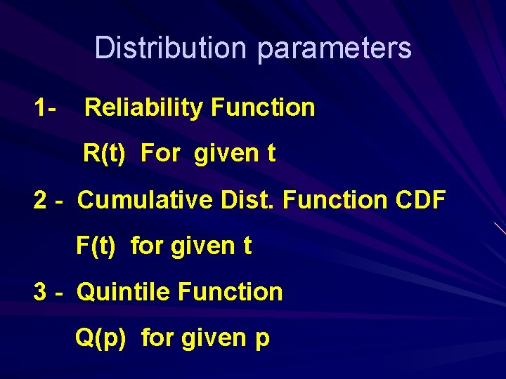 Distribution parameters 1 - Reliability Function R(t) For given t 2 - Cumulative Dist.