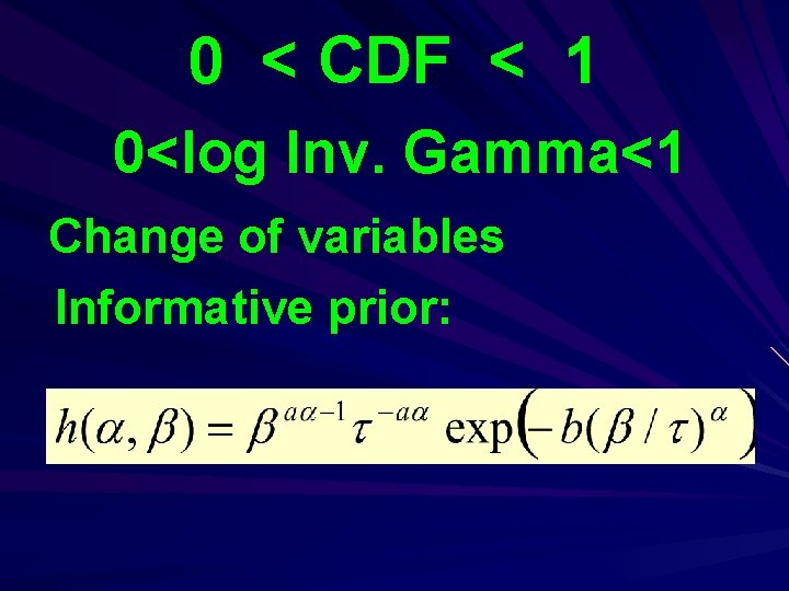 0 < CDF < 1 0<log Inv. Gamma<1 Change of variables Informative prior: 