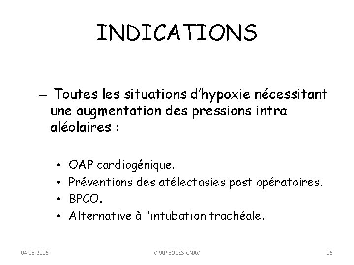 INDICATIONS – Toutes les situations d’hypoxie nécessitant une augmentation des pressions intra aléolaires :