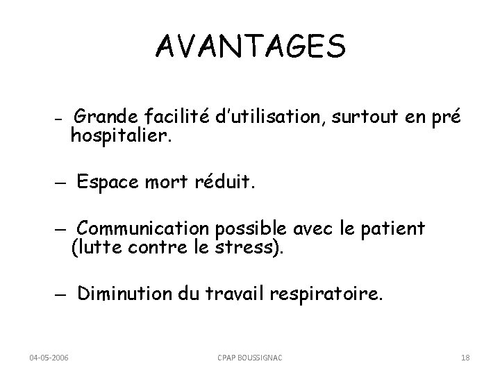 AVANTAGES – Grande facilité d’utilisation, surtout en pré hospitalier. – Espace mort réduit. –