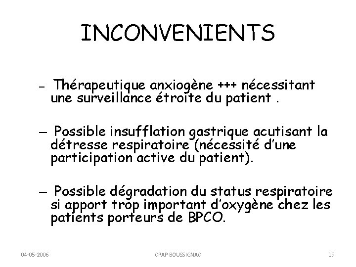 INCONVENIENTS – Thérapeutique anxiogène +++ nécessitant une surveillance étroite du patient. – Possible insufflation