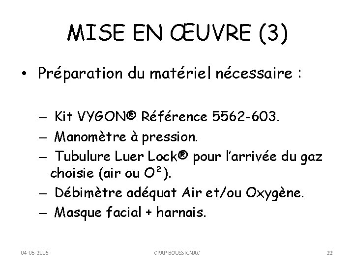 MISE EN ŒUVRE (3) • Préparation du matériel nécessaire : – Kit VYGON® Référence
