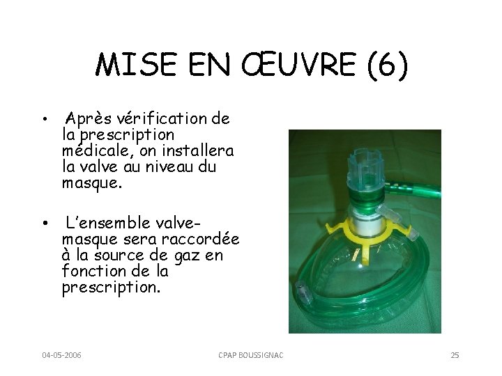 MISE EN ŒUVRE (6) • Après vérification de la prescription médicale, on installera la