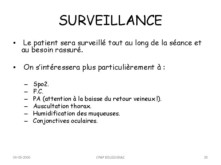 SURVEILLANCE • Le patient sera surveillé tout au long de la séance et au