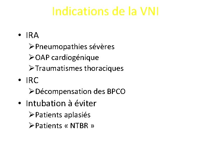 Indications de la VNI • IRA ØPneumopathies sévères ØOAP cardiogénique ØTraumatismes thoraciques • IRC