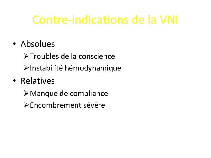 Contre-indications de la VNI • Absolues ØTroubles de la conscience ØInstabilité hémodynamique • Relatives