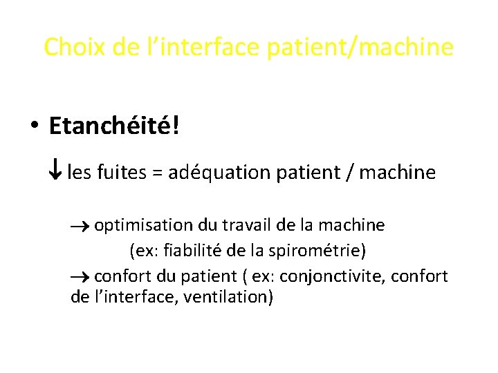 Choix de l’interface patient/machine • Etanchéité! les fuites = adéquation patient / machine optimisation