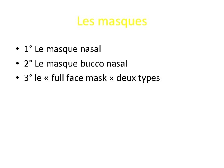 Les masques • 1° Le masque nasal • 2° Le masque bucco nasal •