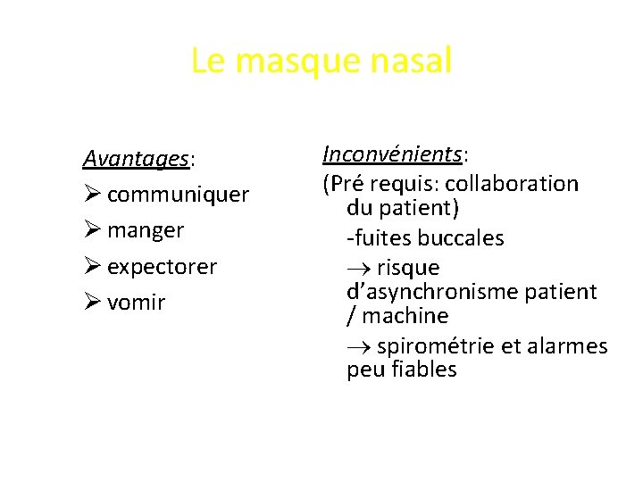 Le masque nasal Avantages: Ø communiquer Ø manger Ø expectorer Ø vomir Inconvénients: (Pré