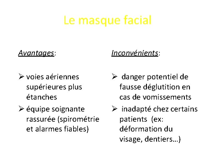 Le masque facial Avantages: Inconvénients: Ø voies aériennes supérieures plus étanches Ø équipe soignante