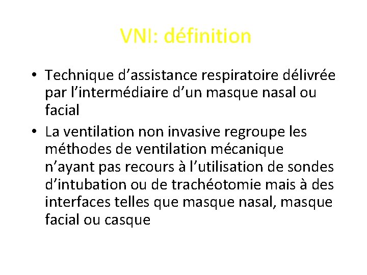 VNI: définition • Technique d’assistance respiratoire délivrée par l’intermédiaire d’un masque nasal ou facial