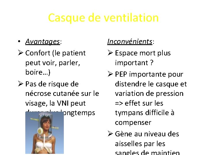 Casque de ventilation • Avantages: Ø Confort (le patient peut voir, parler, boire…) Ø