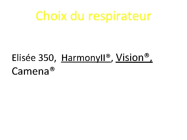 Choix du respirateur Elisée 350, Harmony. II®, Vision®, Camena® 