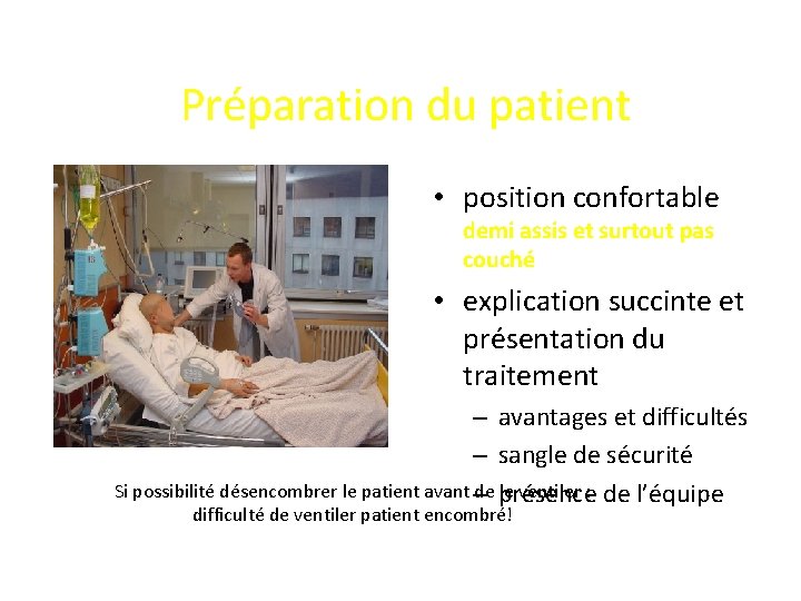 Préparation du patient • position confortable demi assis et surtout pas couché • explication