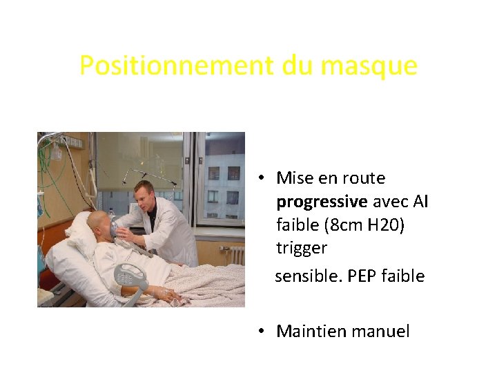 Positionnement du masque • Mise en route progressive avec AI faible (8 cm H