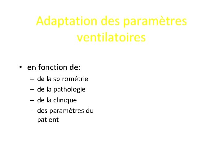 Adaptation des paramètres ventilatoires • en fonction de: – – de la spirométrie de
