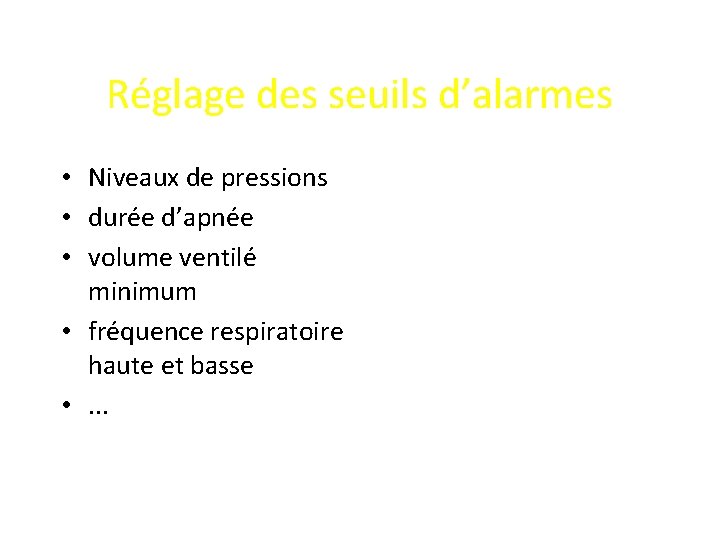 Réglage des seuils d’alarmes • Niveaux de pressions • durée d’apnée • volume ventilé
