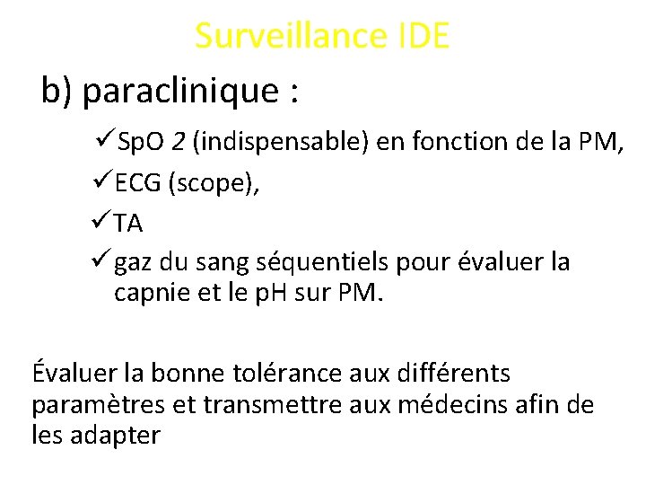 Surveillance IDE b) paraclinique : üSp. O 2 (indispensable) en fonction de la PM,