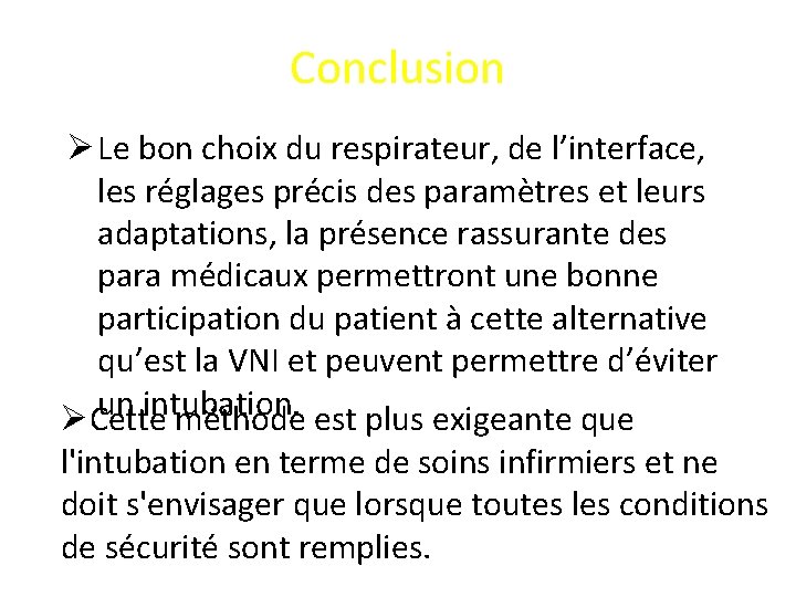 Conclusion Ø Le bon choix du respirateur, de l’interface, les réglages précis des paramètres