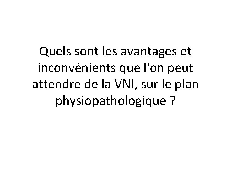 Quels sont les avantages et inconvénients que l'on peut attendre de la VNI, sur