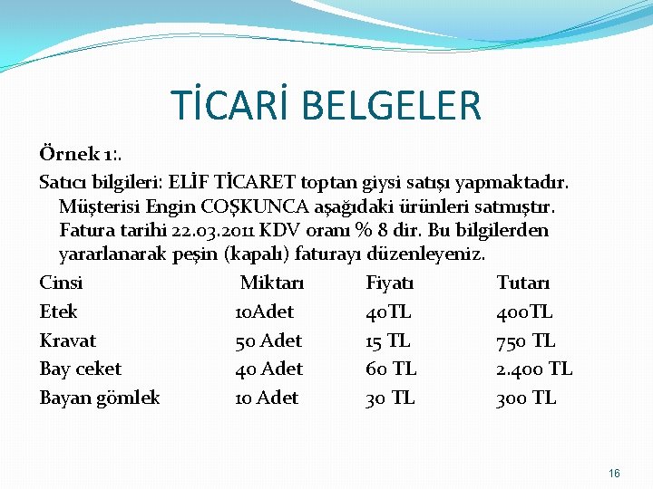 TİCARİ BELGELER Örnek 1: . Satıcı bilgileri: ELİF TİCARET toptan giysi satışı yapmaktadır. Müşterisi