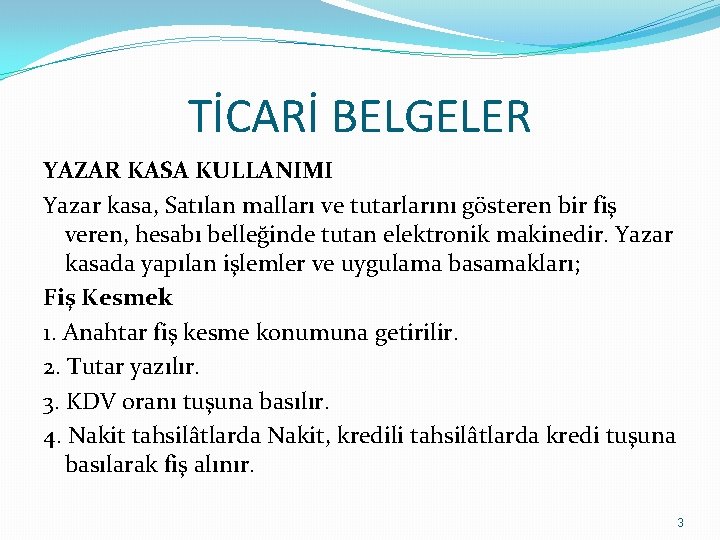 TİCARİ BELGELER YAZAR KASA KULLANIMI Yazar kasa, Satılan malları ve tutarlarını gösteren bir fiş