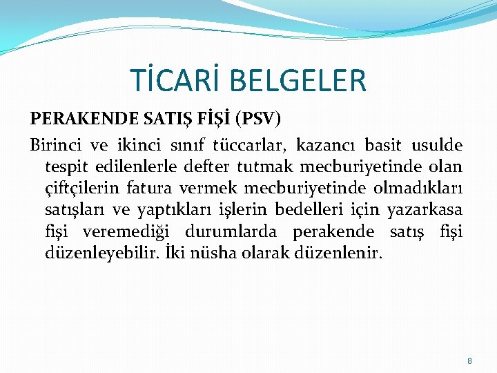 TİCARİ BELGELER PERAKENDE SATIŞ FİŞİ (PSV) Birinci ve ikinci sınıf tüccarlar, kazancı basit usulde