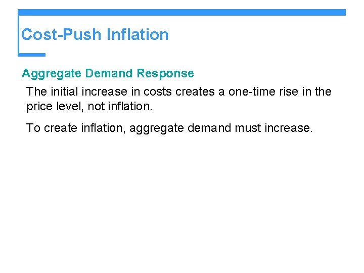 Cost-Push Inflation Aggregate Demand Response The initial increase in costs creates a one-time rise
