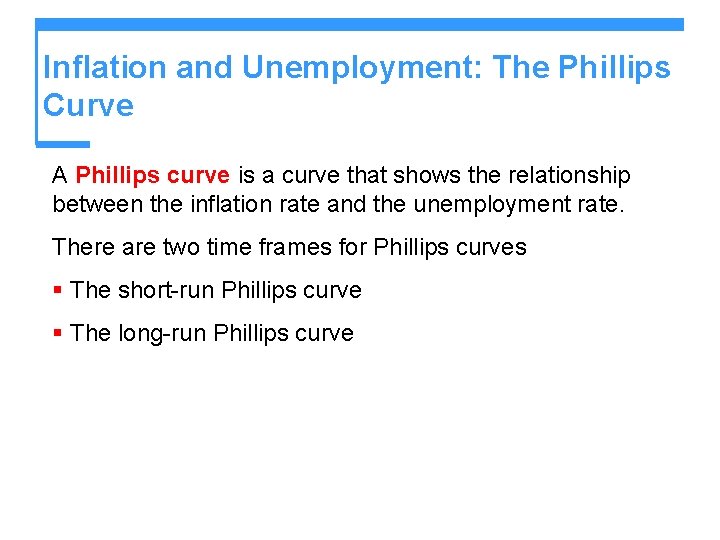 Inflation and Unemployment: The Phillips Curve A Phillips curve is a curve that shows