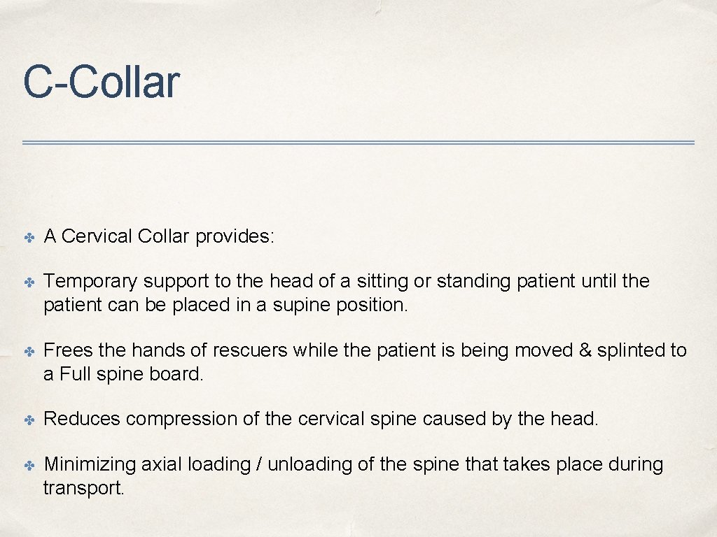 C-Collar ✤ A Cervical Collar provides: ✤ Temporary support to the head of a