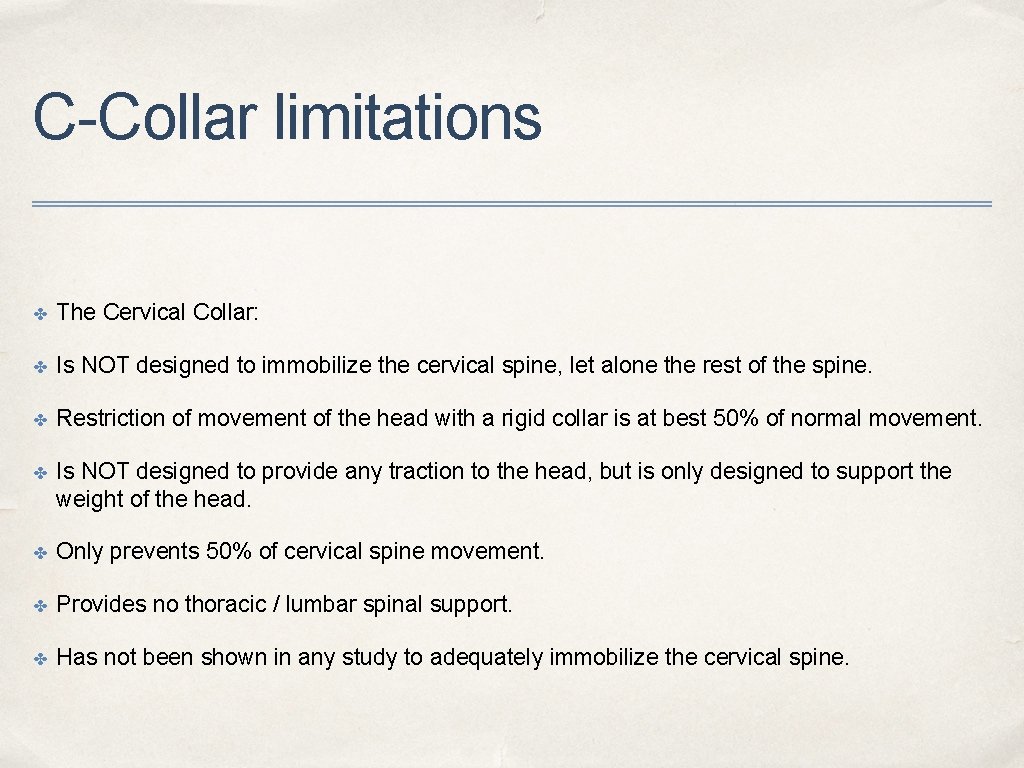 C-Collar limitations ✤ The Cervical Collar: ✤ Is NOT designed to immobilize the cervical