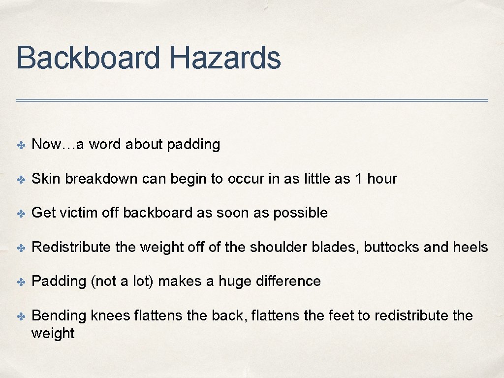Backboard Hazards ✤ Now…a word about padding ✤ Skin breakdown can begin to occur