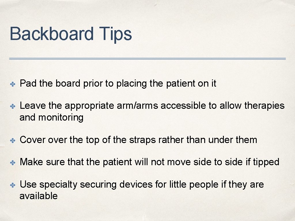 Backboard Tips ✤ Pad the board prior to placing the patient on it ✤