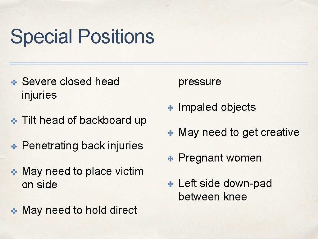 Special Positions ✤ ✤ ✤ Severe closed head injuries pressure ✤ Impaled objects ✤