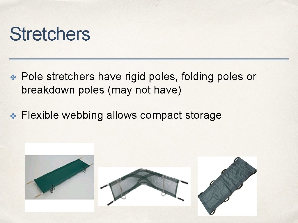 Stretchers ✤ Pole stretchers have rigid poles, folding poles or breakdown poles (may not