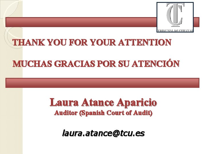 THANK YOU FOR YOUR ATTENTION MUCHAS GRACIAS POR SU ATENCIÓN Laura Atance Aparicio Auditor