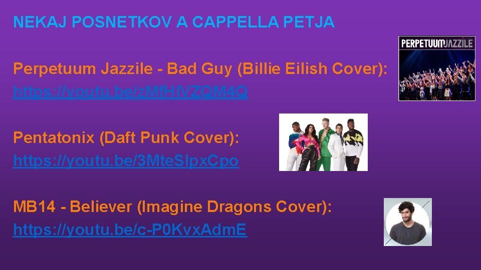 NEKAJ POSNETKOV A CAPPELLA PETJA Perpetuum Jazzile - Bad Guy (Billie Eilish Cover): https: