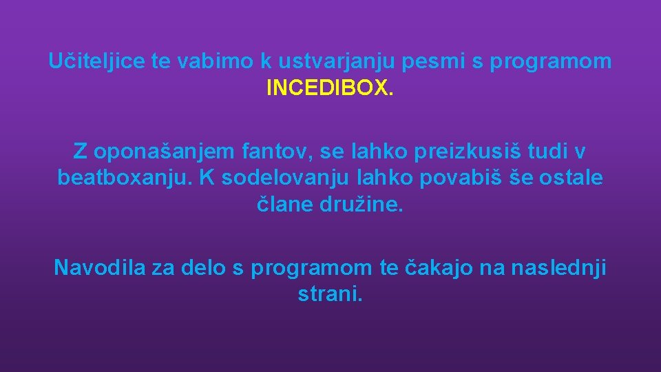 Učiteljice te vabimo k ustvarjanju pesmi s programom INCEDIBOX. Z oponašanjem fantov, se lahko