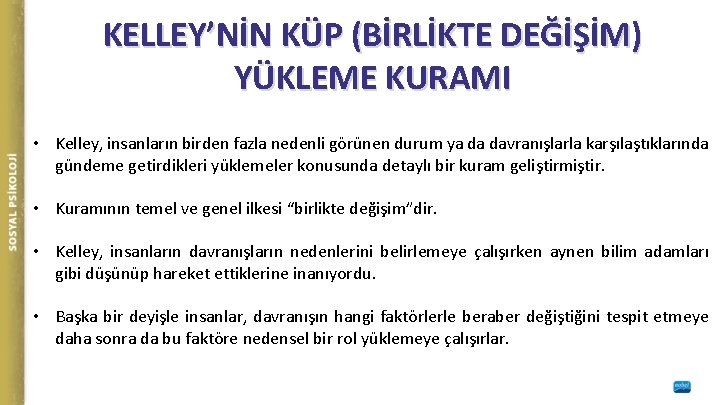 KELLEY’NİN KÜP (BİRLİKTE DEĞİŞİM) YÜKLEME KURAMI • Kelley, insanların birden fazla nedenli görünen durum