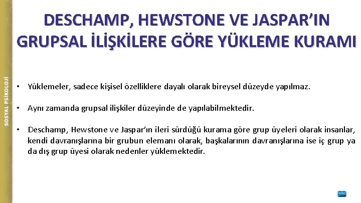 DESCHAMP, HEWSTONE VE JASPAR’IN GRUPSAL İLİŞKİLERE GÖRE YÜKLEME KURAMI • Yüklemeler, sadece kişisel özelliklere