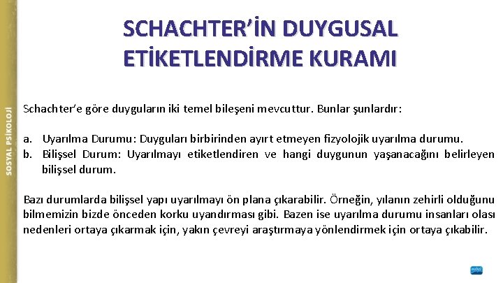 SCHACHTER’İN DUYGUSAL ETİKETLENDİRME KURAMI Schachter’e göre duyguların iki temel bileşeni mevcuttur. Bunlar şunlardır: a.