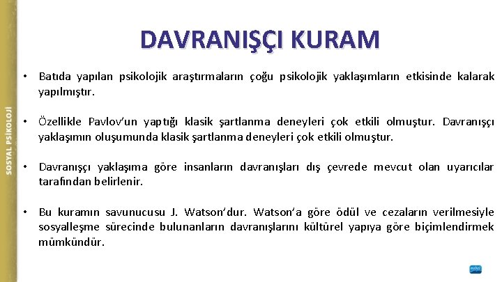 DAVRANIŞÇI KURAM • Batıda yapılan psikolojik araştırmaların çoğu psikolojik yaklaşımların etkisinde kalarak yapılmıştır. •