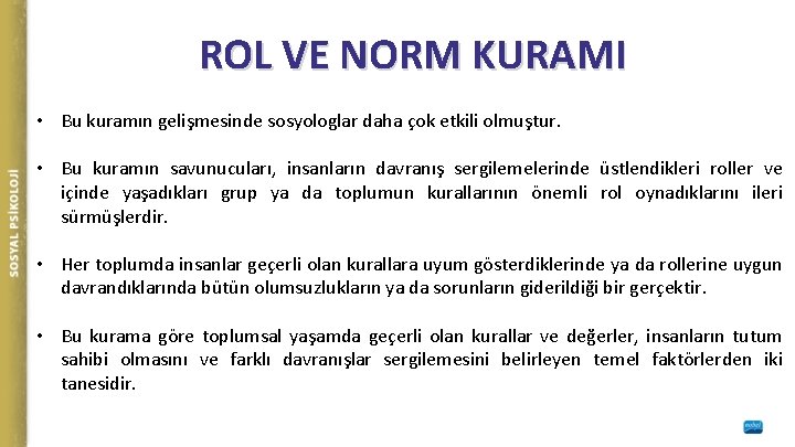 ROL VE NORM KURAMI • Bu kuramın gelişmesinde sosyologlar daha çok etkili olmuştur. •