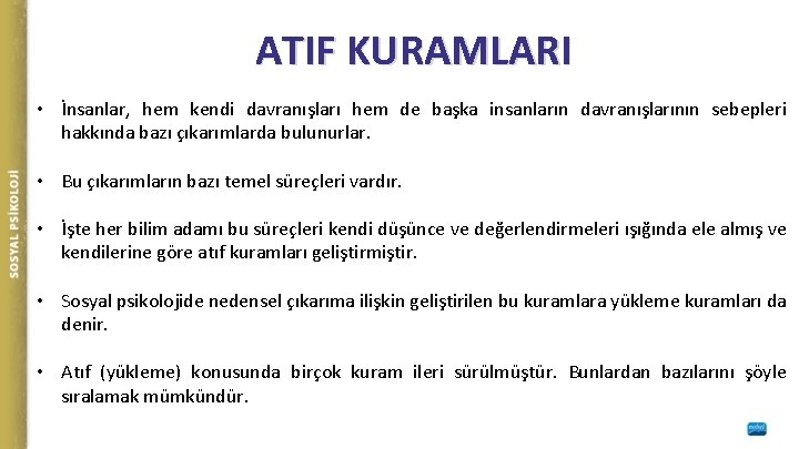 ATIF KURAMLARI • İnsanlar, hem kendi davranışları hem de başka insanların davranışlarının sebepleri hakkında