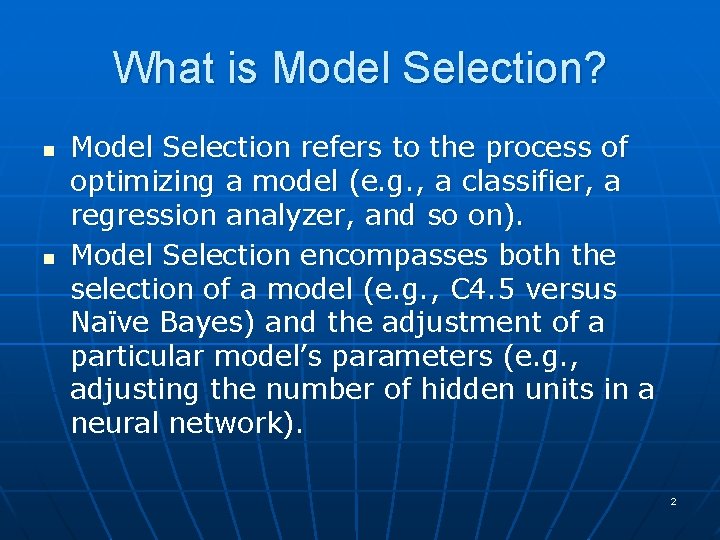 What is Model Selection? n n Model Selection refers to the process of optimizing