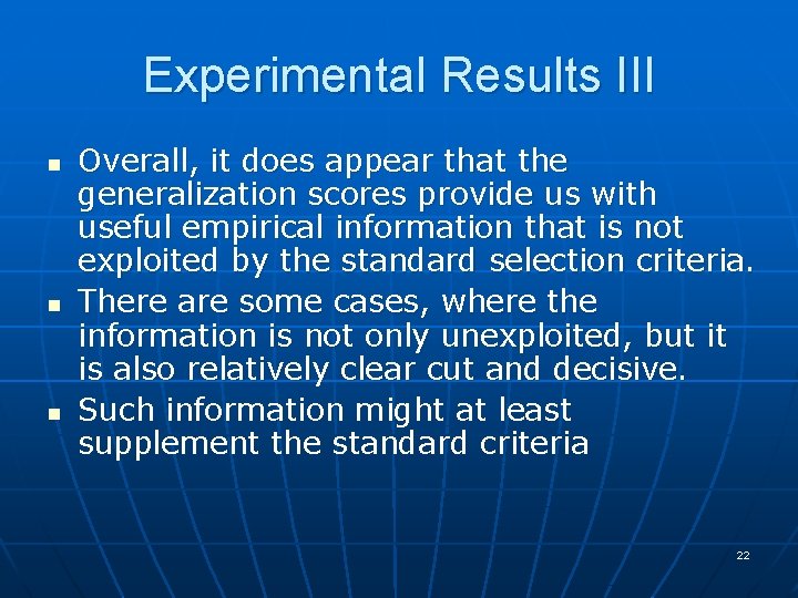 Experimental Results III n n n Overall, it does appear that the generalization scores